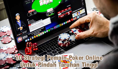 10 Strategi Pemain Poker Online Untuk Pindah Taruhan Tinggi