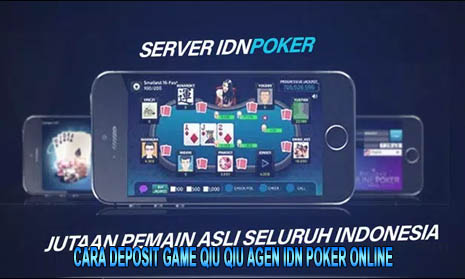 Cara Deposit Game Qiu Qiu Agen Idn Poker Online
